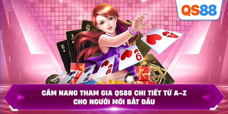 Cẩm nang tham gia QS88 chi tiết từ A–Z cho người mới bắt đầu